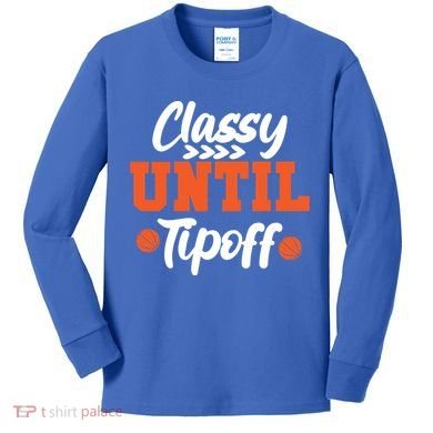 Classy Until Tipoff Basketball Game Funny Gift Kids Long Sleeve Shirt