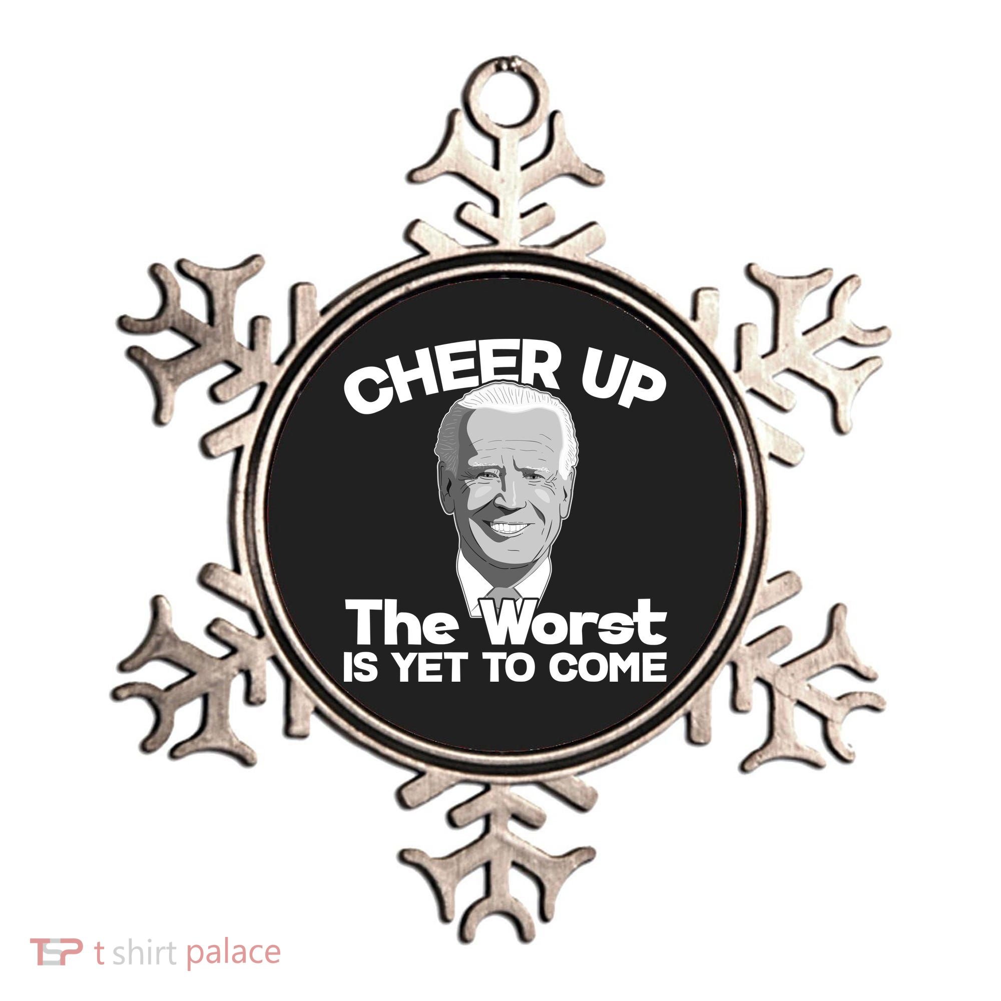 Cheer Up The Worst Is Yet To Come Anti Biden Ornament