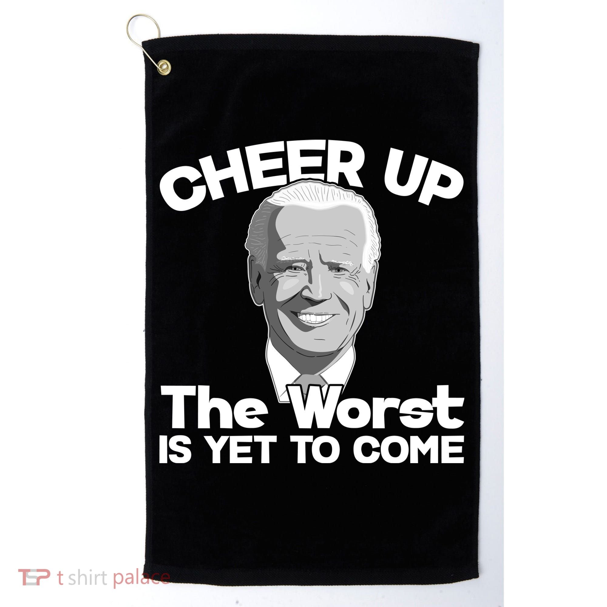 Cheer Up The Worst Is Yet To Come Anti Biden Golf Towel