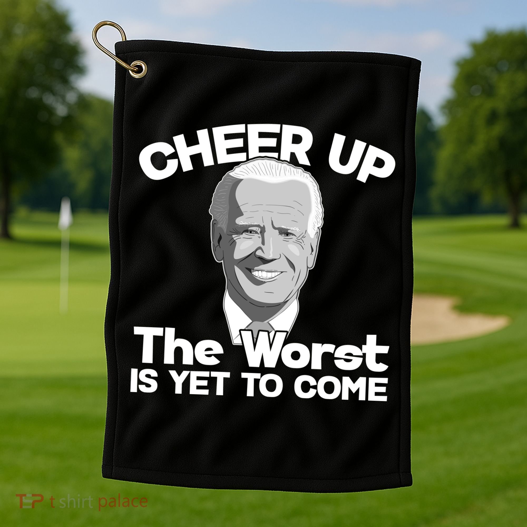 Cheer Up The Worst Is Yet To Come Anti Biden Golf Towel