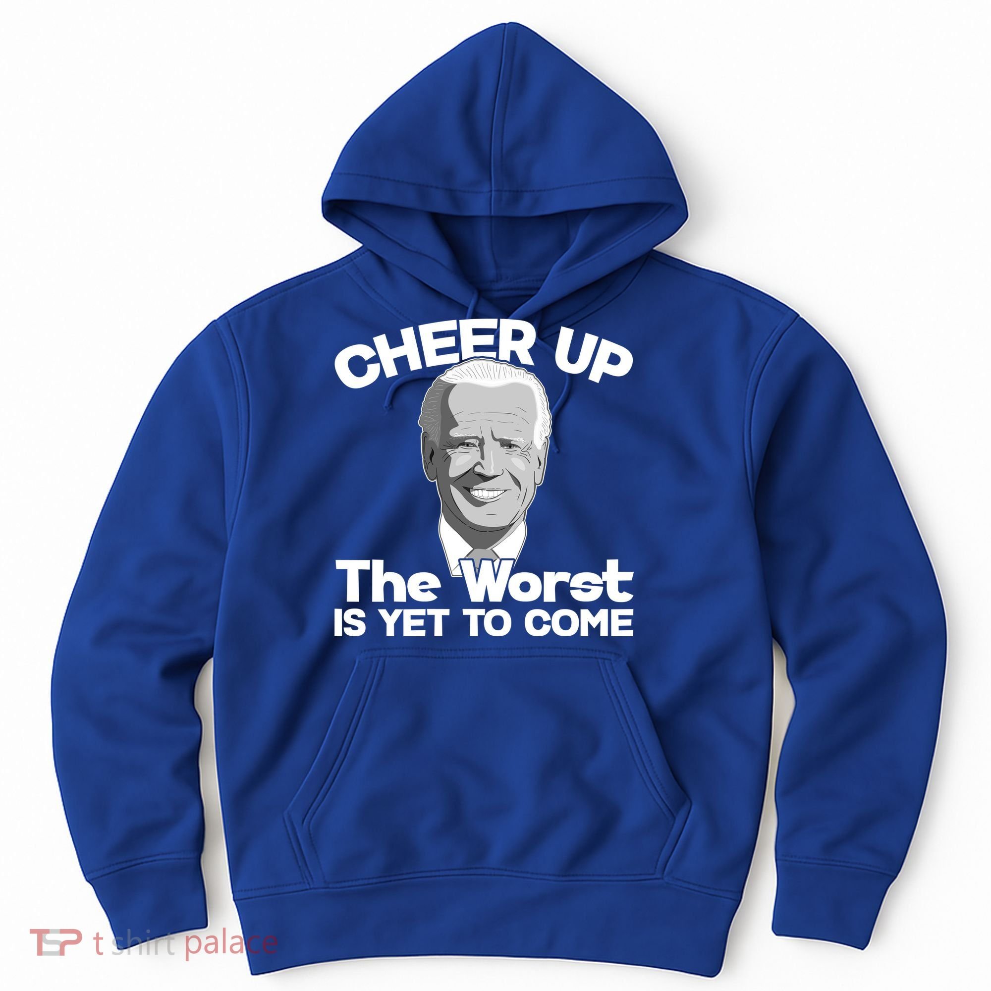 Cheer Up The Worst Is Yet To Come Anti Biden Hoodie