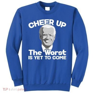 Cheer Up The Worst Is Yet To Come Anti Biden Sweatshirt