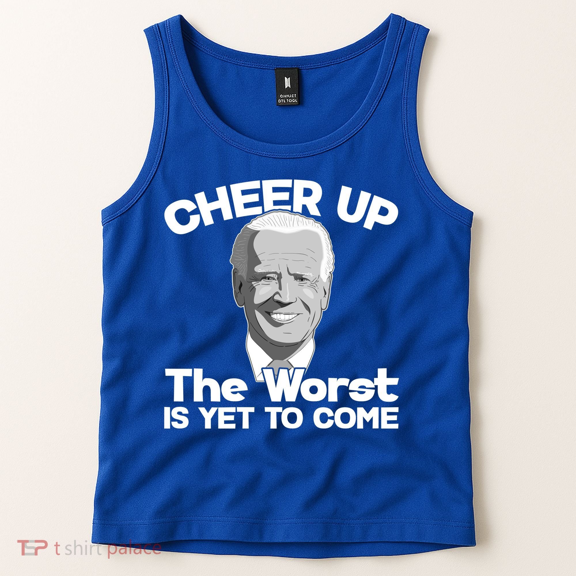 Cheer Up The Worst Is Yet To Come Anti Biden Tank Top