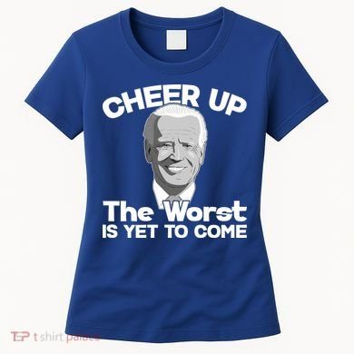 Cheer Up The Worst Is Yet To Come Anti Biden Women's T-Shirt
