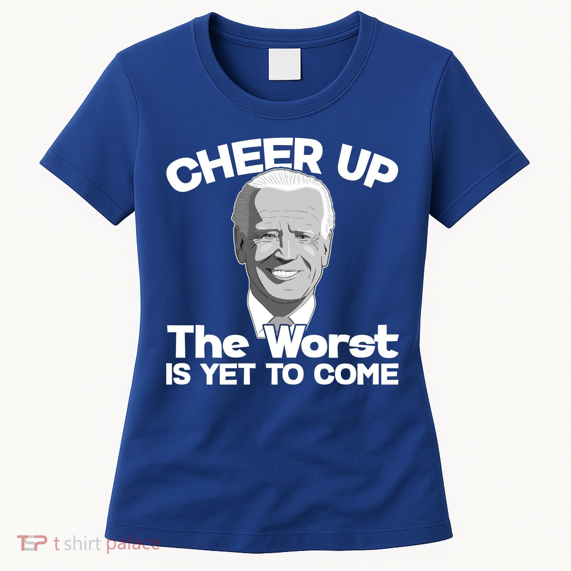 Cheer Up The Worst Is Yet To Come Anti Biden Women's T-Shirt