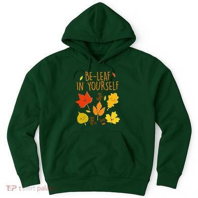 Cute Be-Leaf In Yourself Hoodie