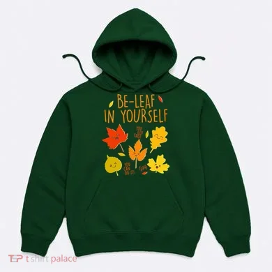 Cute Be-Leaf In Yourself Hoodie