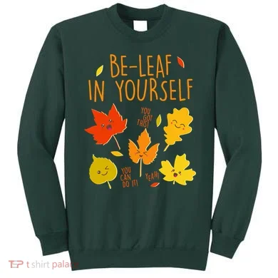 Cute Be-Leaf In Yourself Sweatshirt