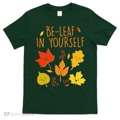 Cute Be-Leaf In Yourself T-Shirt