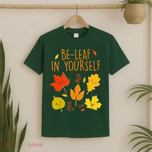 Cute Be-Leaf In Yourself T-Shirt