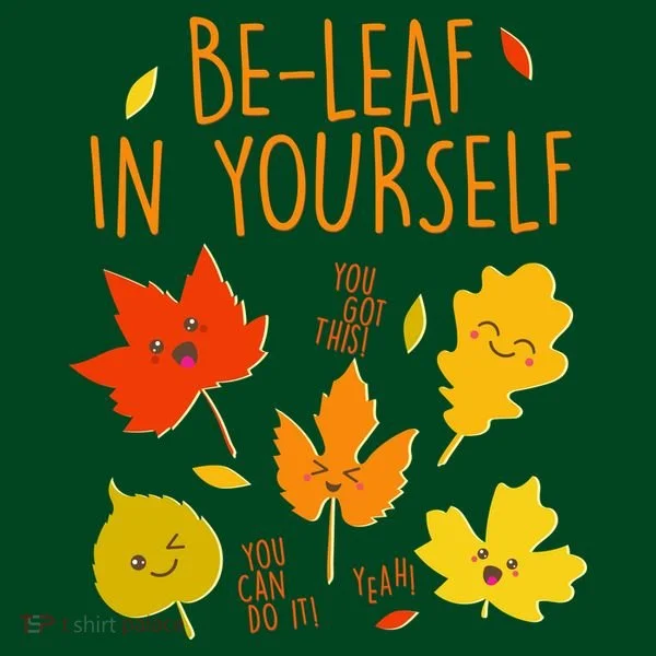 Cute Be-Leaf In Yourself T-Shirt