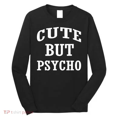 Cute But Psycho Funny Meme Long Sleeve Shirt