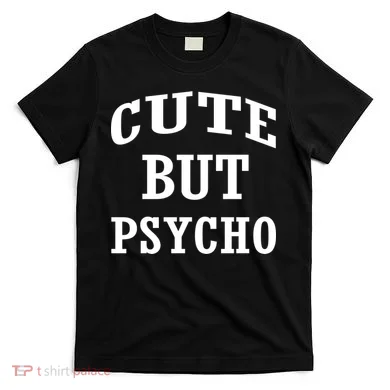 Cute But Psycho Funny Meme T-Shirt