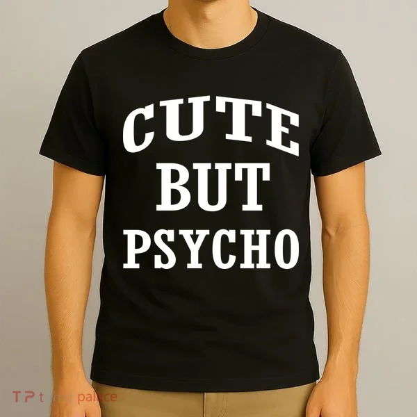 Cute But Psycho Funny Meme T-Shirt