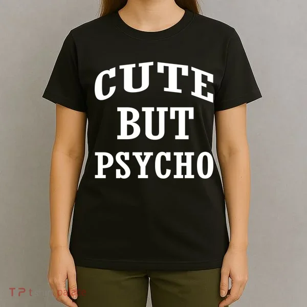 Cute But Psycho Funny Meme T-Shirt