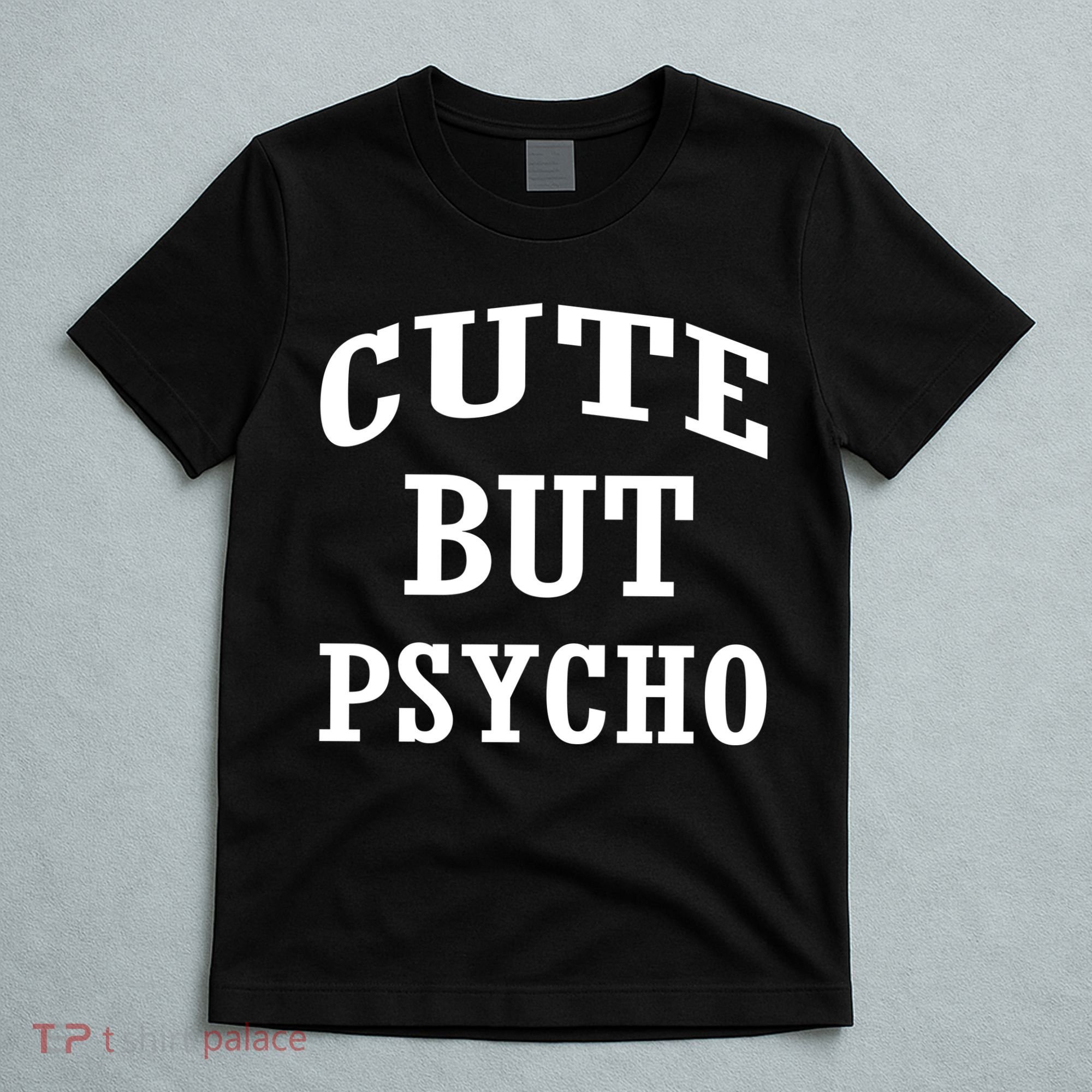 Cute But Psycho Funny Meme T-Shirt