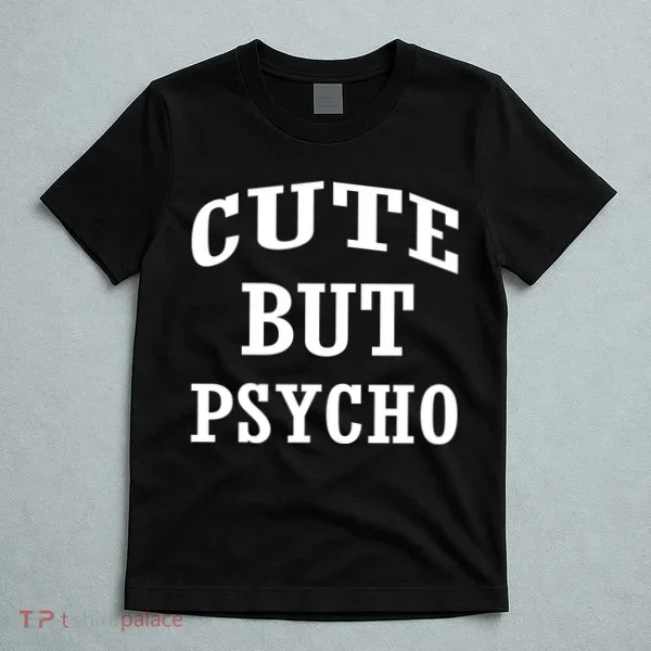 Cute But Psycho Funny Meme T-Shirt