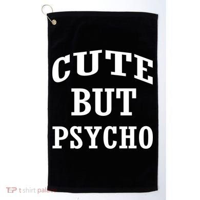 Cute But Psycho Funny Meme Golf Towel