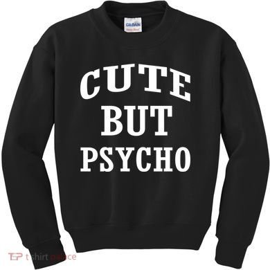Cute But Psycho Funny Meme Kids Sweatshirt
