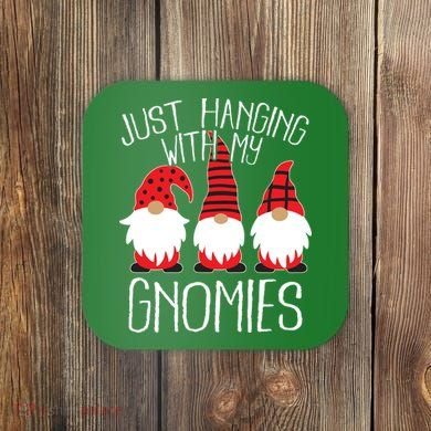 Cute Christmas Just Hanging With My Gnomies Coaster