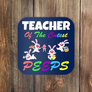 Cute Easter: Teacher Of The Cutest Peeps Coaster