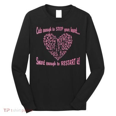 Cute Enough To Stop The Heart Long Sleeve Shirt