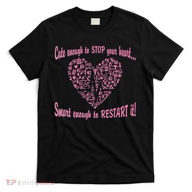 Cute Enough To Stop The Heart T-Shirt