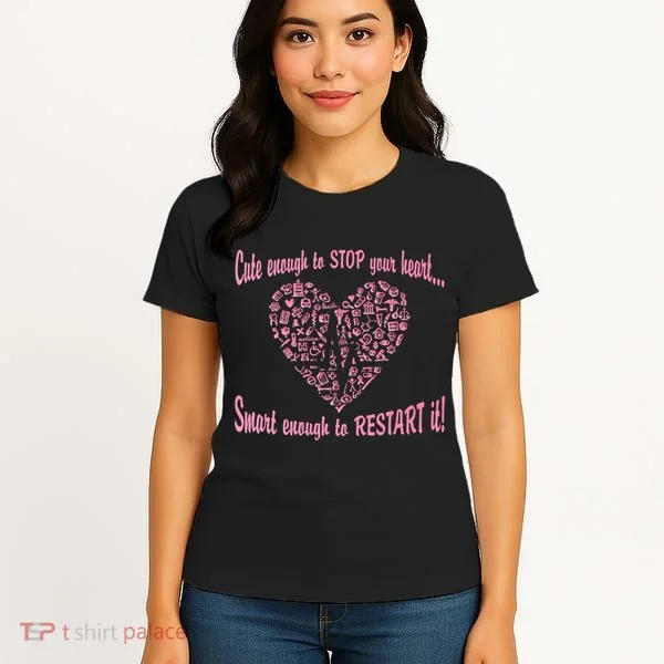 Cute Enough To Stop The Heart Women's T-Shirt