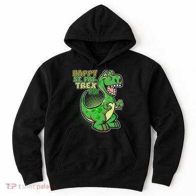 Cute Funny Happy St Pat-Trex Day Hoodie