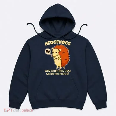Cute Funny Hedgehogs Why Can't They Just Share the Hedge? Hoodie