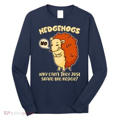 Cute Funny Hedgehogs Why Can't They Just Share the Hedge? Long Sleeve Shirt