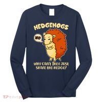 Cute Funny Hedgehogs Why Can't They Just Share the Hedge? Long Sleeve Shirt thumb 0