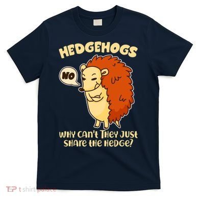 Cute Funny Hedgehogs Why Can't They Just Share the Hedge? T-Shirt