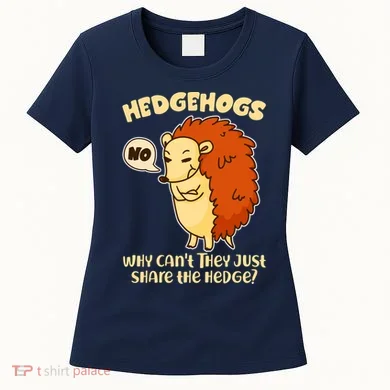 Cute Funny Hedgehogs Why Can't They Just Share the Hedge? Women's T-Shirt