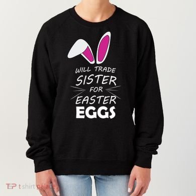Cute Funny Will Trade Sister For Easter Eggs Women's Sweatshirt