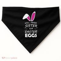 Cute Funny Will Trade Sister For Easter Eggs USA-Made Doggie Bandana thumb 0