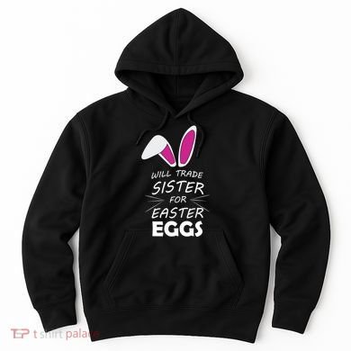 Cute Funny Will Trade Sister For Easter Eggs Hoodie