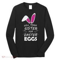 Cute Funny Will Trade Sister For Easter Eggs Long Sleeve Shirt thumb 0