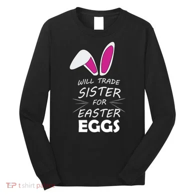 Cute Funny Will Trade Sister For Easter Eggs Long Sleeve Shirt