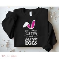 Cute Funny Will Trade Sister For Easter Eggs Sweatshirt thumb 2