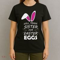 Cute Funny Will Trade Sister For Easter Eggs T-Shirt thumb 4