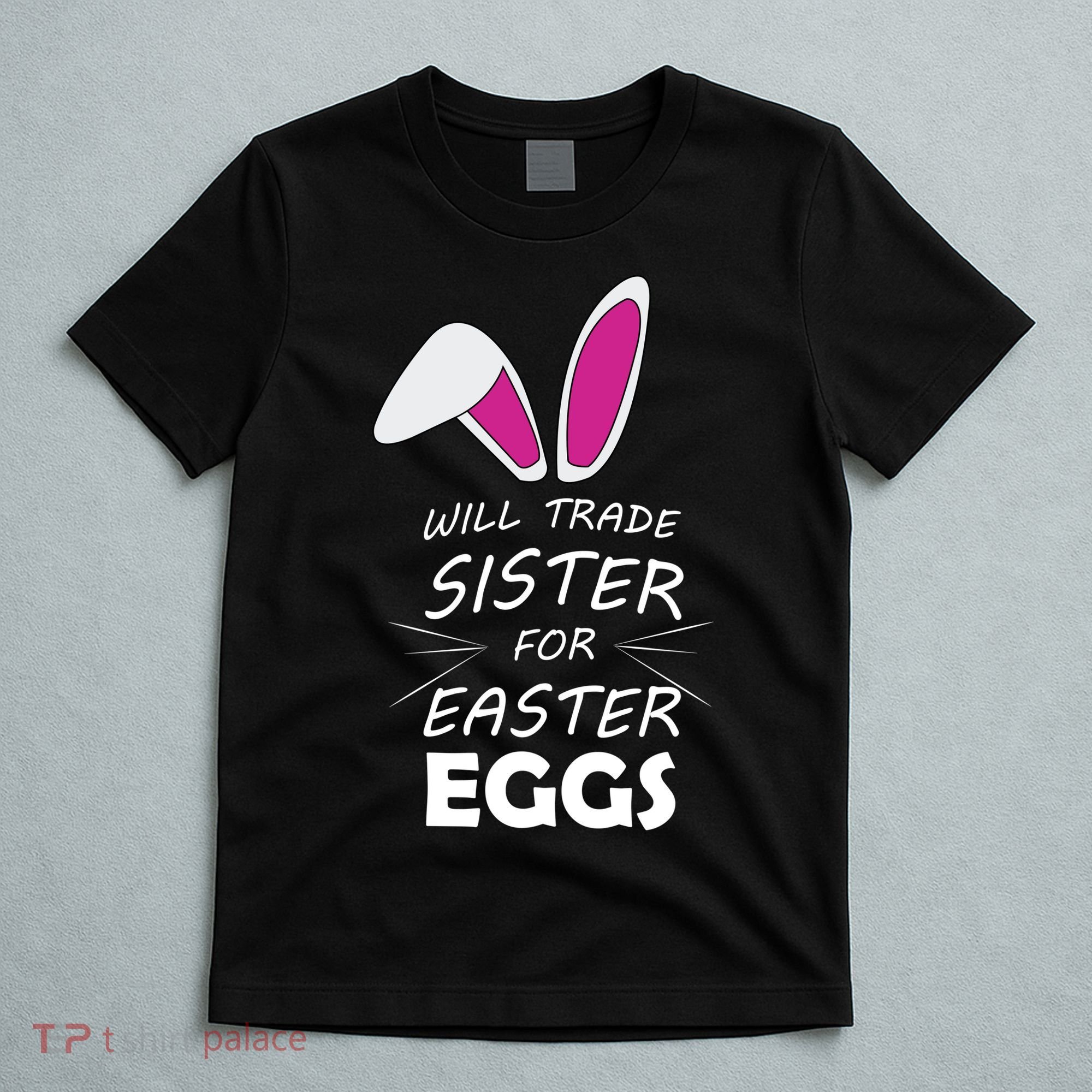 Cute Funny Will Trade Sister For Easter Eggs T-Shirt