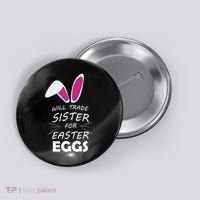Cute Funny Will Trade Sister For Easter Eggs Button thumb 0