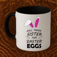 Cute Funny Will Trade Sister For Easter Eggs Coffee Mug thumb 2