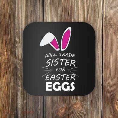 Cute Funny Will Trade Sister For Easter Eggs Coaster