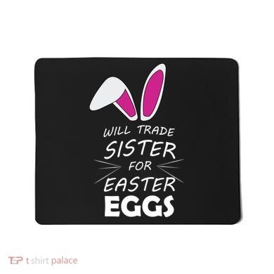 Cute Funny Will Trade Sister For Easter Eggs Mousepad