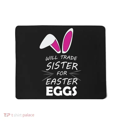 Cute Funny Will Trade Sister For Easter Eggs Mousepad