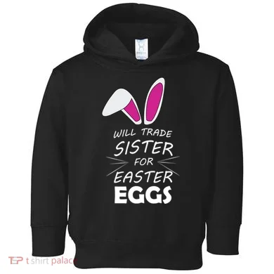 Cute Funny Will Trade Sister For Easter Eggs Toddler Hoodie