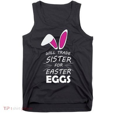 Cute Funny Will Trade Sister For Easter Eggs Tank Top