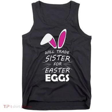 Cute Funny Will Trade Sister For Easter Eggs Tank Top